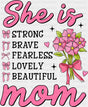 She Is Strong Brave Fearless Lovely Beautiful - Mother’s Day DTF Transfer Adult Unisex - S & M (10’’) / Dark Color