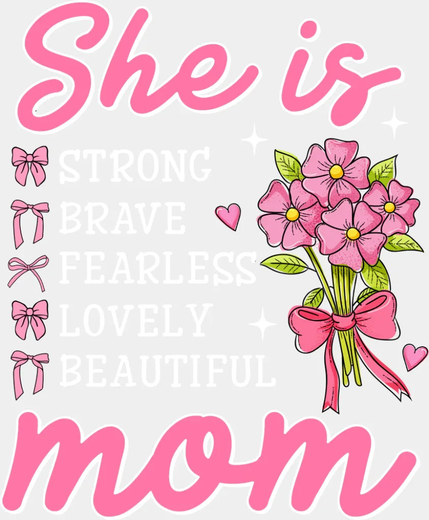 She Is Strong Brave Fearless Lovely Beautiful - Mother’s Day DTF Transfer Adult Unisex - S & M (10’’) / Light Color