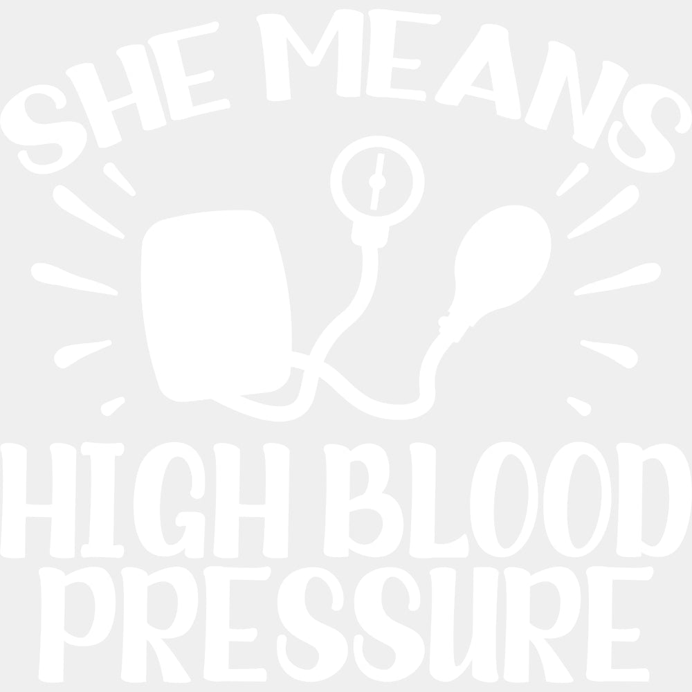 She Means High Blood Pressure - Boyfriend-Girlfriend DTF Transfers ready2transfer Light Color Design (See Imaging)