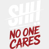 Shh, No One Cares - Funny DTF Transfers ready2transfer Light Color Design (See Imaging)