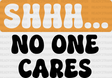 Shhh... No One Cares Orange And Black Design - Funny Dtf Heat Transfer Adult Unisex S & M