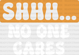 Shhh... No One Cares Orange And Black Design - Funny Dtf Heat Transfer Adult Unisex S & M