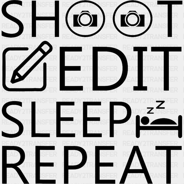 Shoot Edit Sleep Repeat - Photography DTF Transfers ready2transfer Dark Color Design (See Imaging)