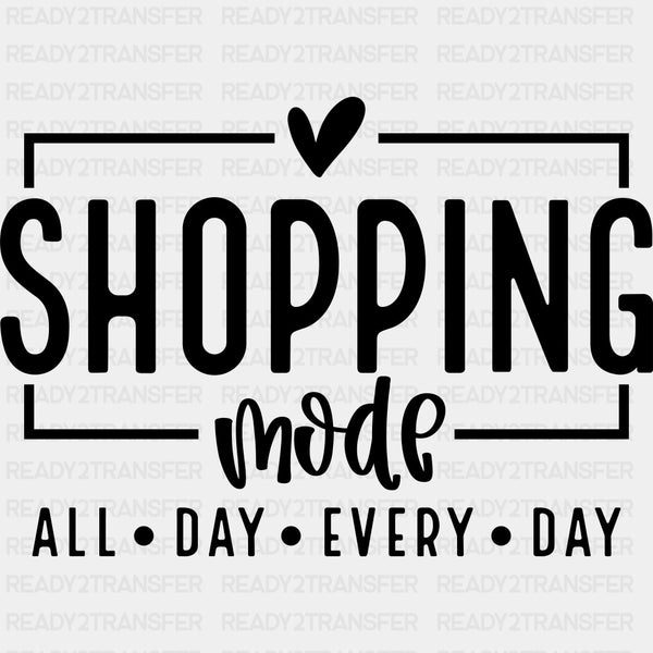 Shopping Mode All Day Every Day - Shopping DTF Transfers