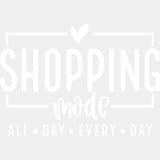 Shopping Mode All Day Every Day - Shopping DTF Transfers ready2transfer Light Color Design (See Imaging)