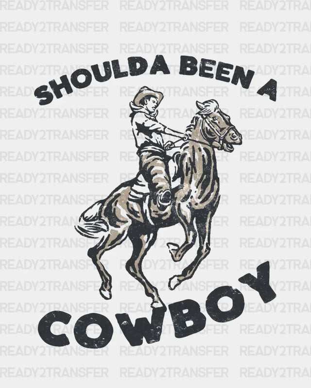 Shoulda Been A Cowboy Dtf Transfer