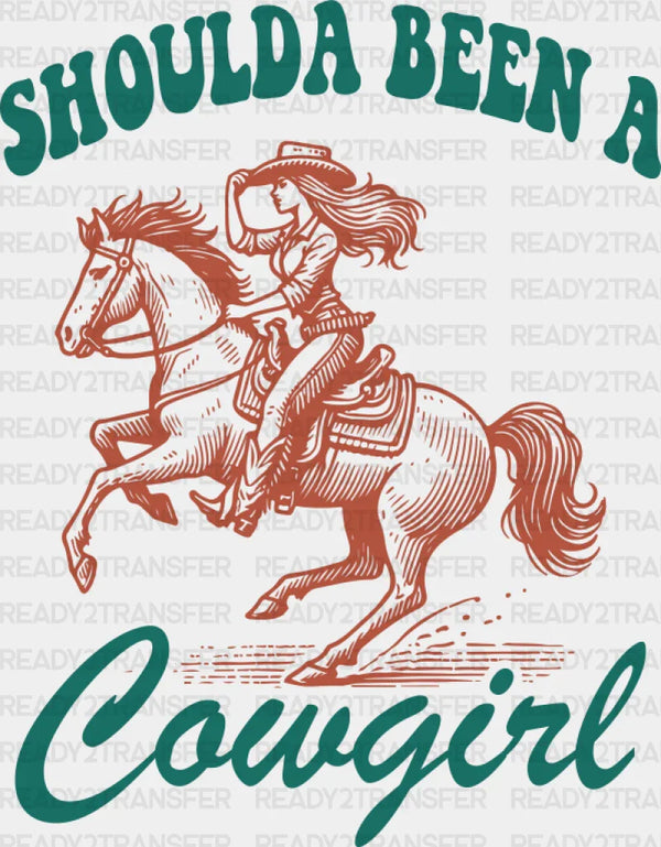 Shoulda Been A Cowgirl Riding Design - Cowgirl DTF Transfer