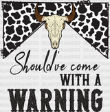 Should’ve Come With Warning Design - Western Dtf Transfers Adult Unisex S & M (10’’) / Black