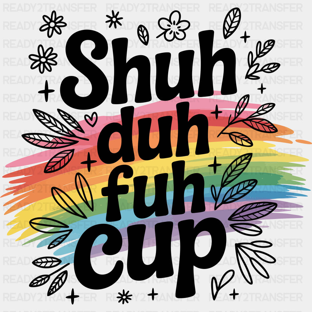 Shuh Duh Fuh Cup - Funny DTF Transfers ready2transfer Dark Color Design (See Imaging)