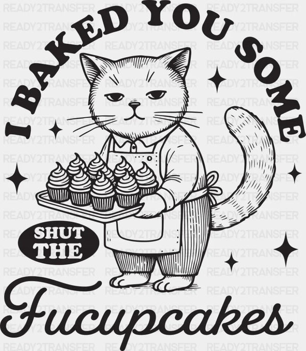 Shut The Fucupcakes Cat Design - Funny DTF Transfer