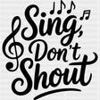 Sing Don't Shout - Music DTF Transfers ready2transfer Dark Color Design (See Imaging)