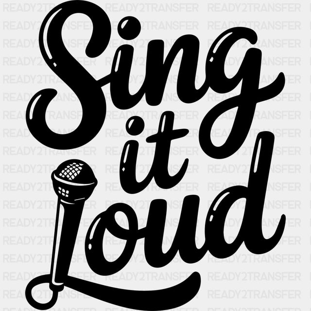 Sing It Loud - Music DTF Transfers ready2transfer Dark Color Design (See Imaging)