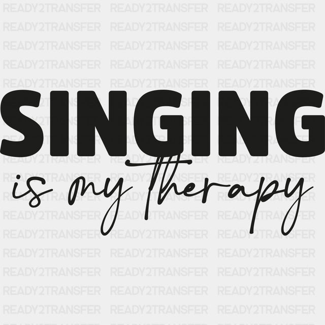 Singing Is My Therapy - Singing DTF Transfers ready2transfer Dark Color Design (See Imaging)