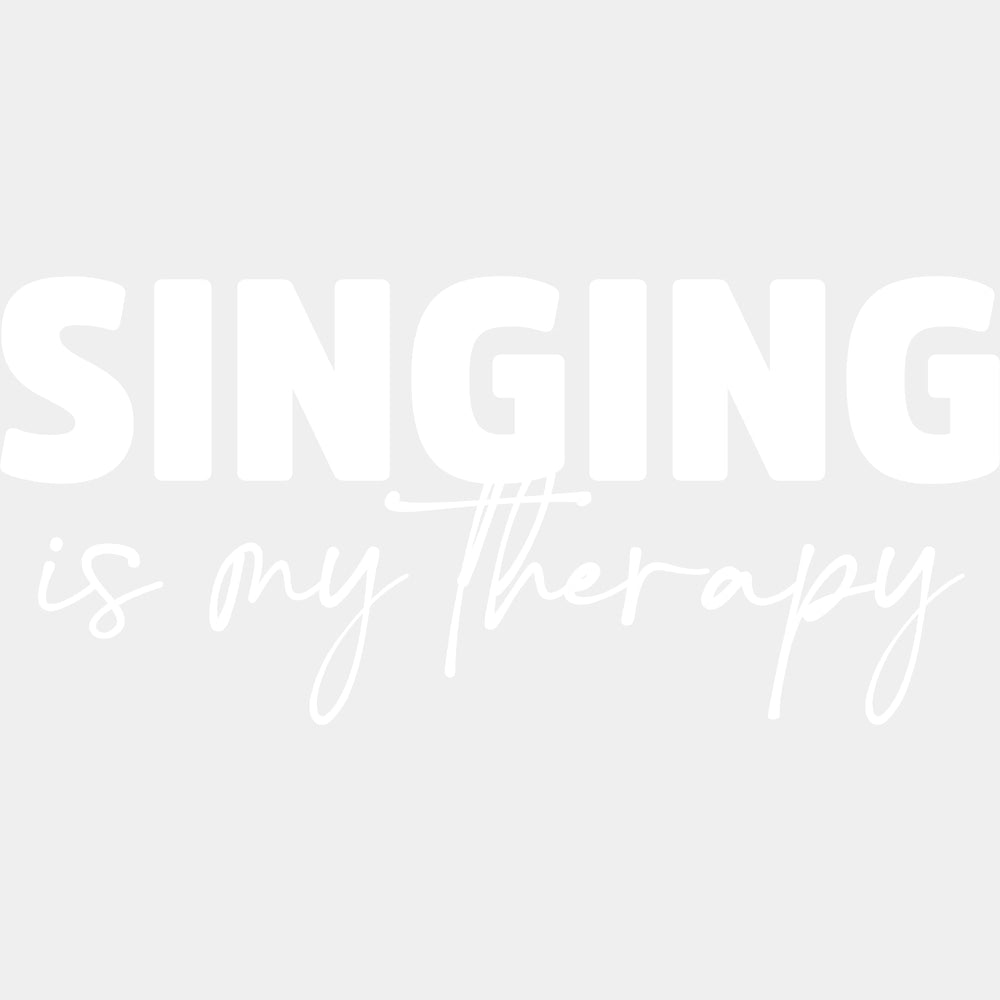 Singing Is My Therapy - Singing DTF Transfers ready2transfer Light Color Design (See Imaging)