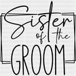 Sister Of The Groom - Wedding Crew DTF Transfers ready2transfer Dark Color Design (See Imaging)