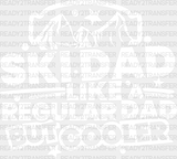 Ski Dad Like A Regular But Cooler - Skiing Dtf Heat Transfer Adult Unisex S & M (10’’) / White