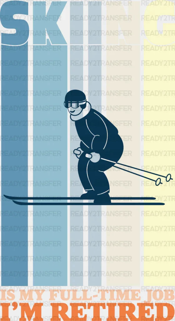 Skiing Is My Full Time Job - Skiing DTF Heat Transfer