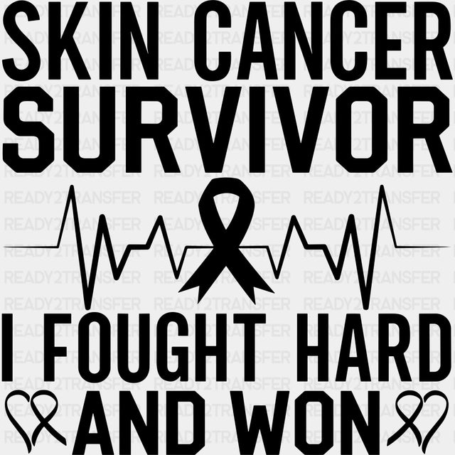 Skin Cancer Survivor I Fought Hard And Won - Melanoma DTF Transfers - Adult Unisex - S & M (10’’) / Dark Color Design