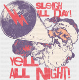 Sleigh All Day Yell All Night - Christmas DTF Transfer