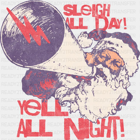 Sleigh All Day Yell All Night - Christmas DTF Transfer