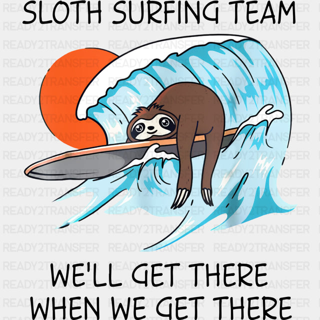 Sloth Surfing Team, We'll Get There - Surfing DTF Transfers ready2transfer Dark Color Design (See Imaging)