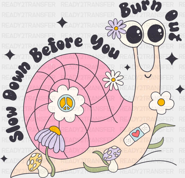 Slow Down Before You Burn Out - Mental Health DTF Transfer