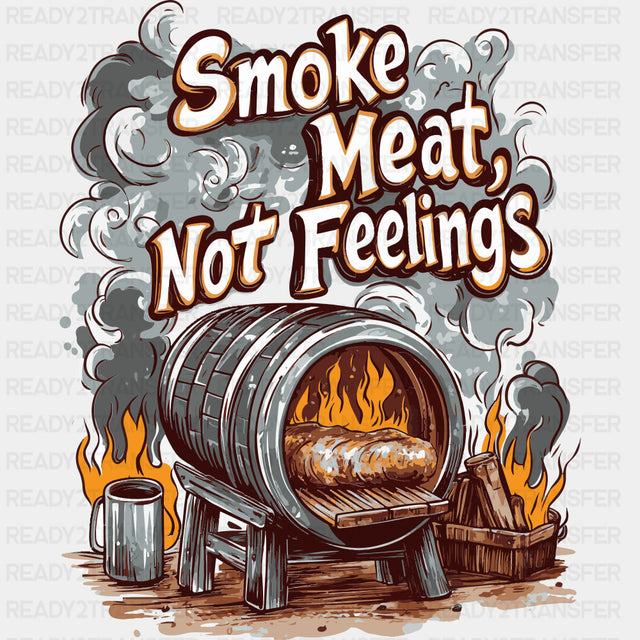 Smoke Meat, Not Feelings - BBQ DTF Transfers ready2transfer