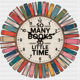 So Many Books So Little Time, Clock - Reading DTF Transfers ready2transfer