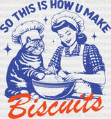 So This Is How U Make Biscuits - Cat Dtf Transfer