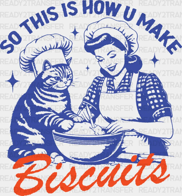 So This Is How U Make Biscuits - Cat DTF Transfer