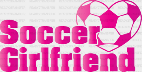 Soccer Girlfriend Design - Dtf Heat Transfer