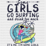 Some Girls Go Surfing And Drink Too Much - Surfing DTF Transfers ready2transfer Dark Color Design (See Imaging)