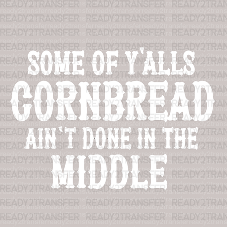 SOME OF YALLS CORNBREAD DTF Transfer - ready2transfer