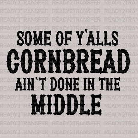 SOME OF YALLS CORNBREAD DTF Transfer - ready2transfer