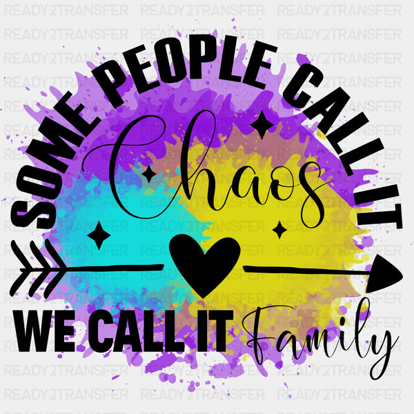 Some People Call It Chaos, We Call It Family - Family DTF Transfers