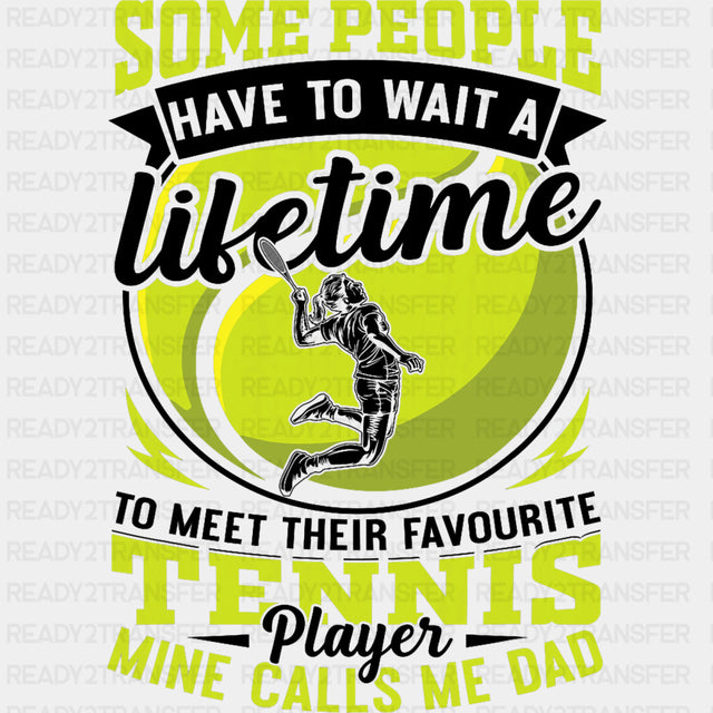 Some People Have To Wait A Lifetime - Tennis DTF Transfers ready2transfer Dark Color Design (See Imaging)
