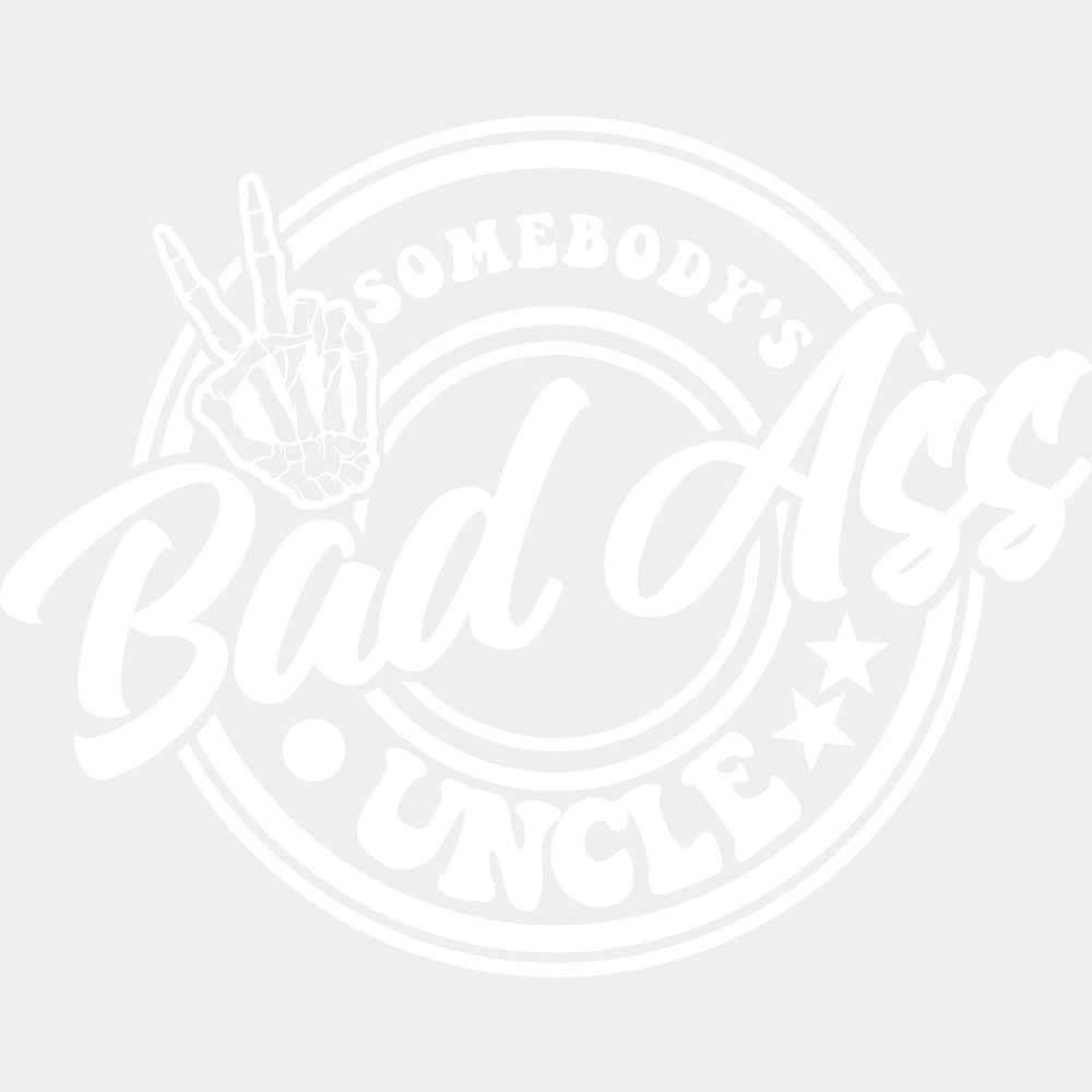 Somebody's Bad Ass Uncle - Uncle DTF Transfers ready2transfer Light Color Design (See Imaging)