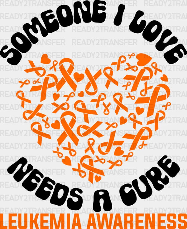 Someone I Love Needs a Cure - Leukemia DTF heat transfer