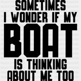 Sometimes I Wonder If My Boat... - Boating DTF Transfers ready2transfer Dark Color Design (See Imaging)