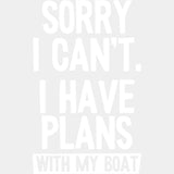 Sorry I Can't, I Have Plans - Boating DTF Transfers ready2transfer Light Color Design (See Imaging)