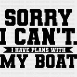 Sorry I Can't, I Have Plans With My Boat - Boating DTF Transfers ready2transfer Dark Color Design (See Imaging)