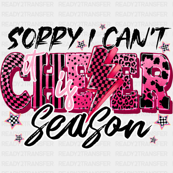 Sorry I Can't, It Is Cheer Season - Cheerleading DTF Transfers