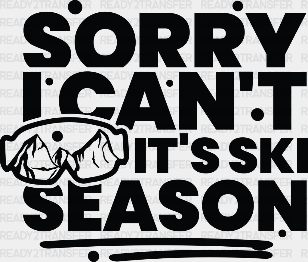 Sorry I Can’t It’s Ski Season - Skiing Dtf Heat Transfer Adult Unisex S & M (10’’) / Black