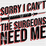 Sorry I Can't, The Surgeons Need Me - CRNA Nurse DTF Transfers ready2transfer Dark Color Design (See Imaging)