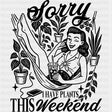 Sorry I Have Plants This Weekend - Plants DTF Transfers ready2transfer Dark Color Design (See Imaging)
