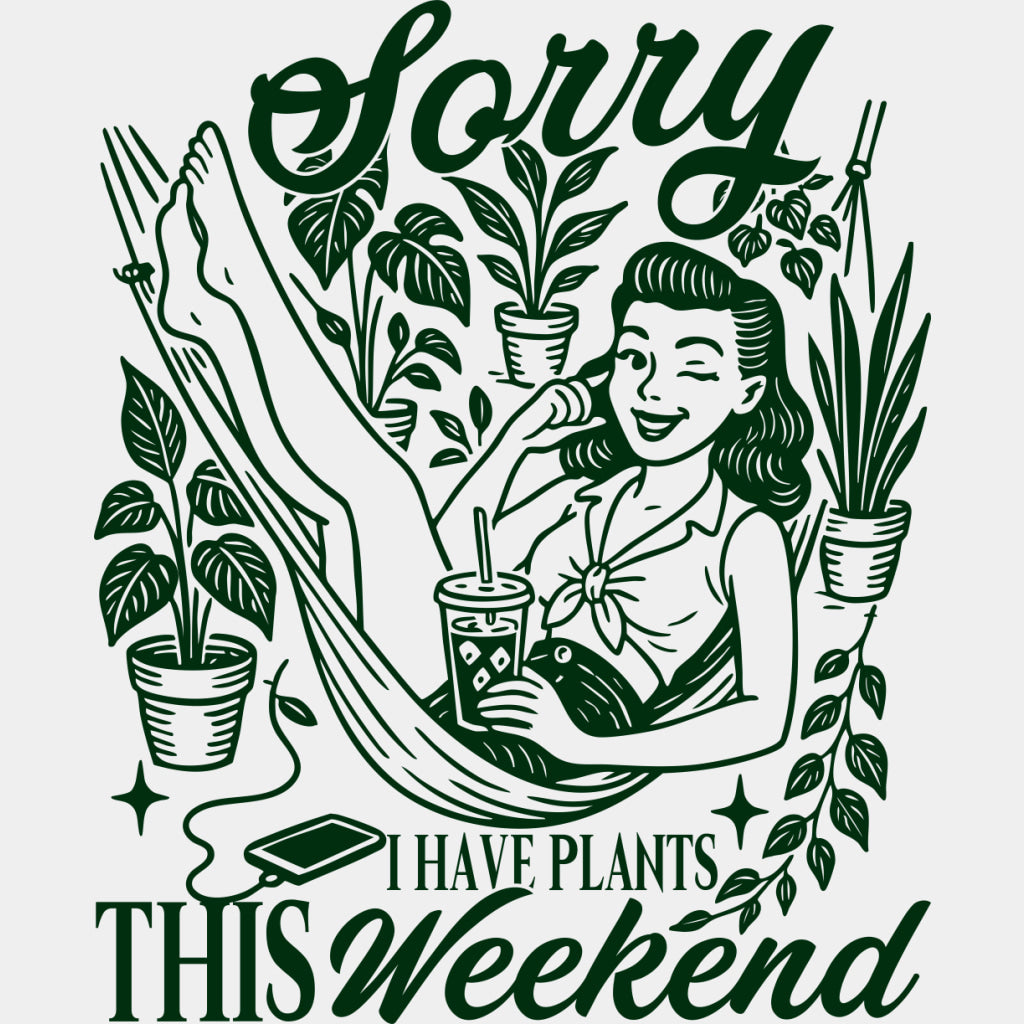 Sorry I Have Plants This Weekend - Plants DTF Transfers ready2transfer Green Color Design (See Imaging)
