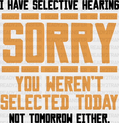 Sorry You Weren’t Selected Today - Funny Dtf Heat Transfer Adult Unisex S & M (10’’) / Dark