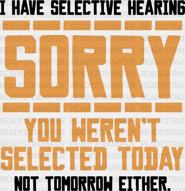 Sorry You Weren't Selected Today - Funny DTF Heat Transfer