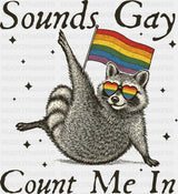 Sounds Gay Count Me In - Gay DTF Transfer Adult Unisex - S & M (10’’) / Dark Color Design (See Imaging)