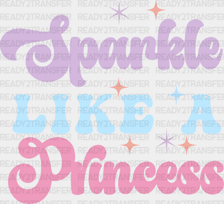 Sparkle Like A Princess - Kids Dtf Heat Transfer